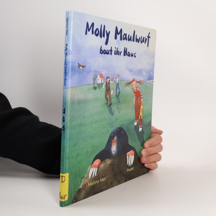 Martina Mair Molly Maulwurf baut ihr Haus
