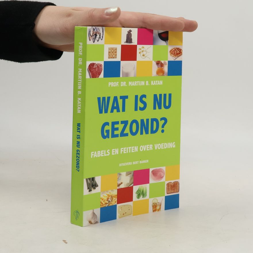Martijn Katan Wat is nu gezond?