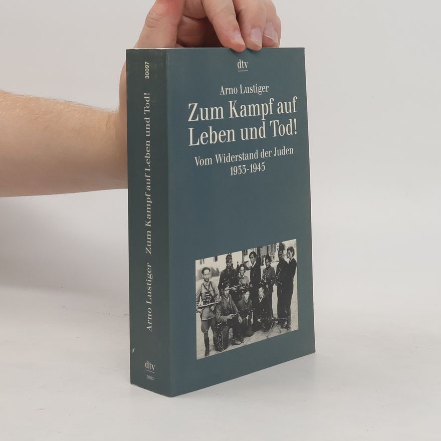 Arno Lustiger Zum Kampf auf Leben und Tod!