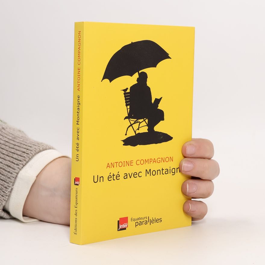Antoine Compagnon Un été avec Montaigne