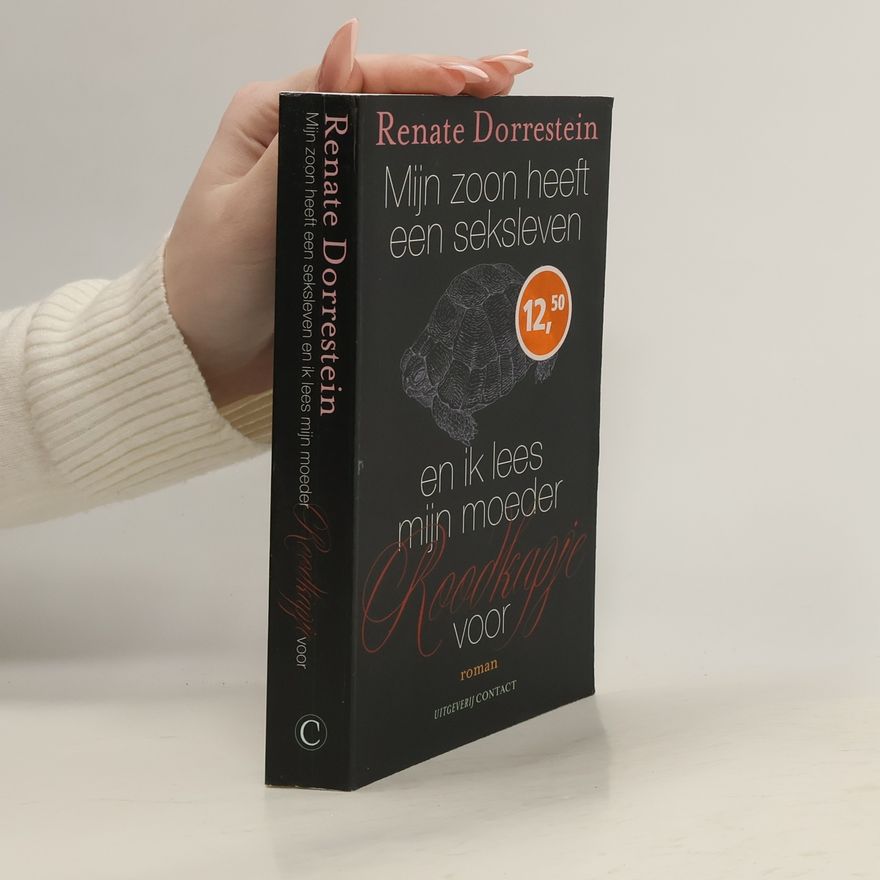 Renate Dorrestein Mijn zoon heeft een seksleven en ik lees mijn moeder Roodkapje voor