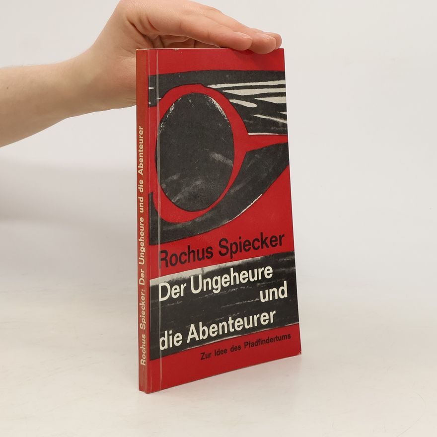 Rochus Spiecker Der Ungeheure und die Abenteurer