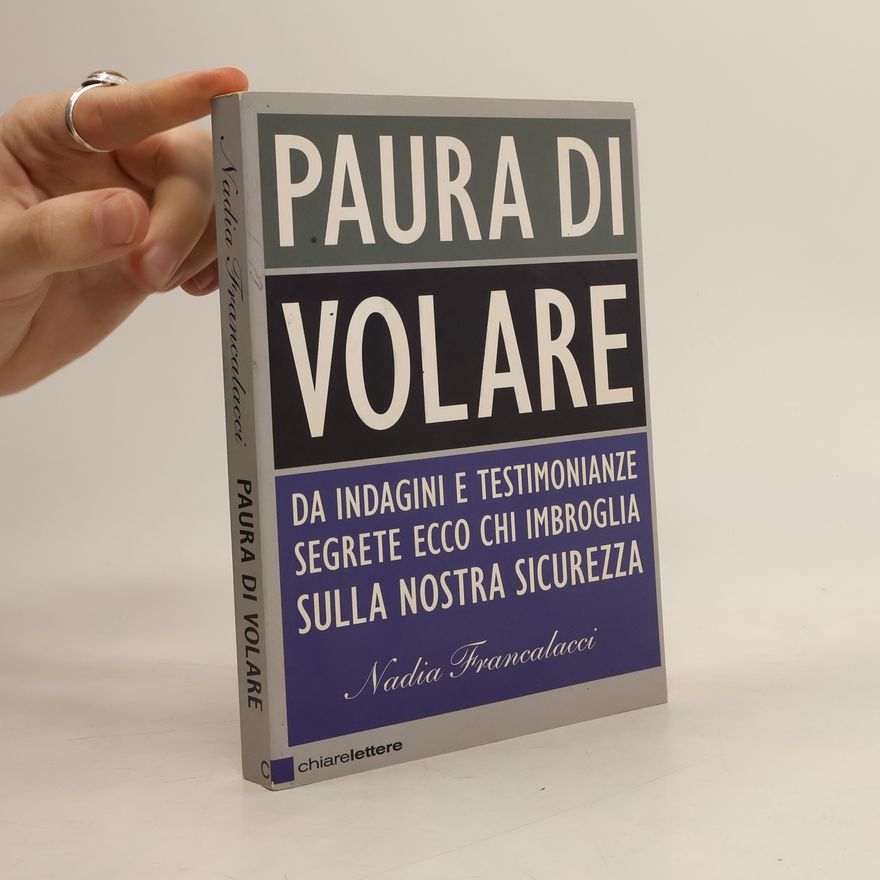 Nadia Francalacci Paura di volare. Da indagini e testimonianze segrete ecco chi imbroglia sulla nostra sicurezza