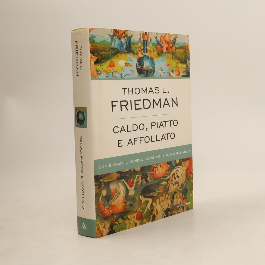 Thomas Friedman Caldo, piatto e affollato. Com'è oggi il mondo, come possiamo cambiarlo