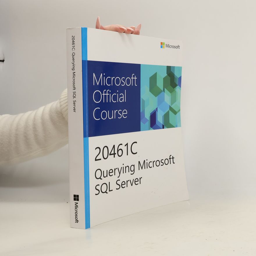 Various authors Microsoft Official Course 20461C: Querying Microsoft SQL Server