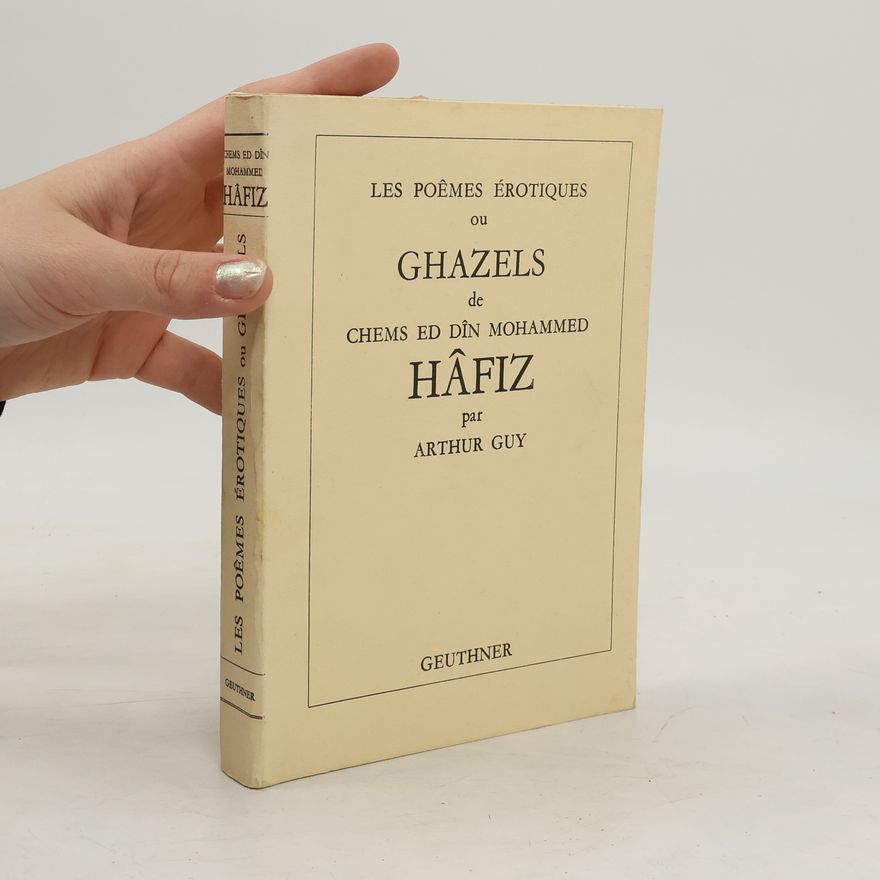 Arthur Guy Les Poèmes Érotiques ou Ghazels de Chems Ed Dîn Mohammed Hâfiz