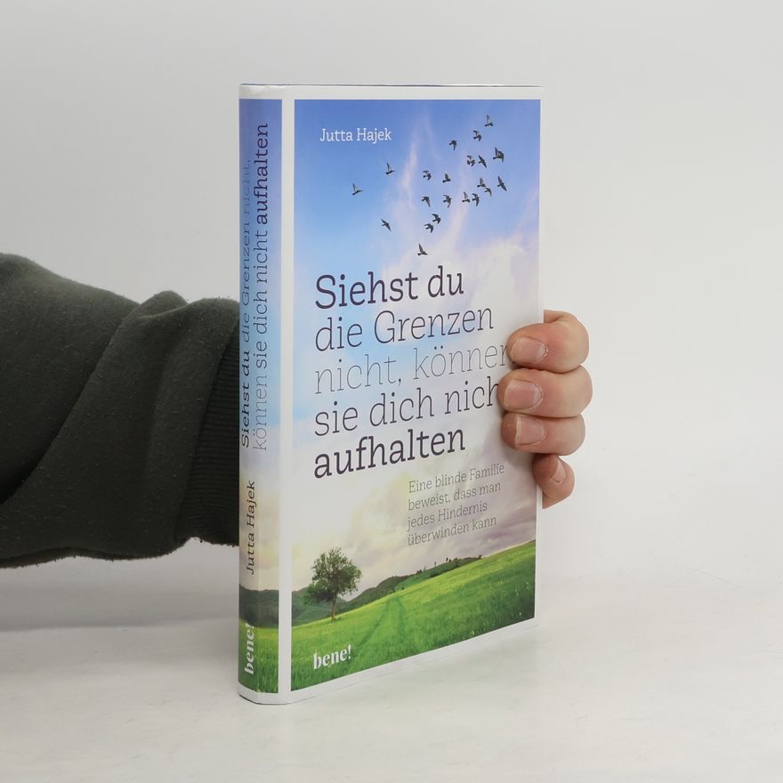 Jutta Hajek Siehst du die Grenzen nicht, können sie dich nicht aufhalten
