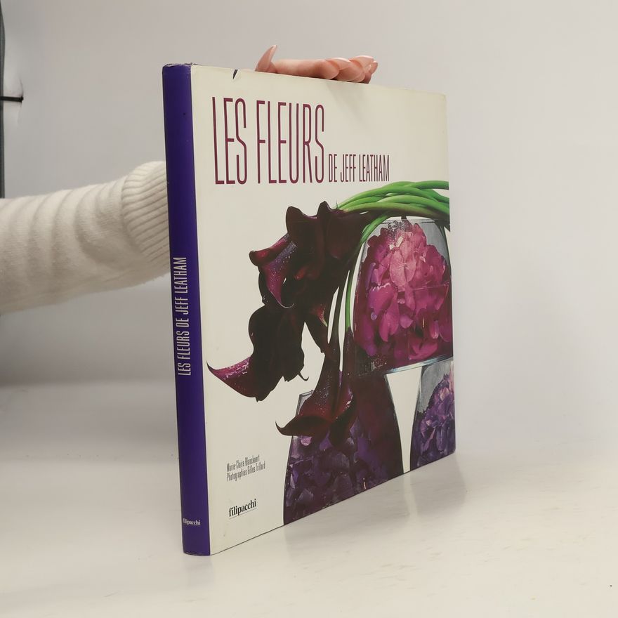 Marie-Claire Blanckaert Les fleurs de Jeff Leatham