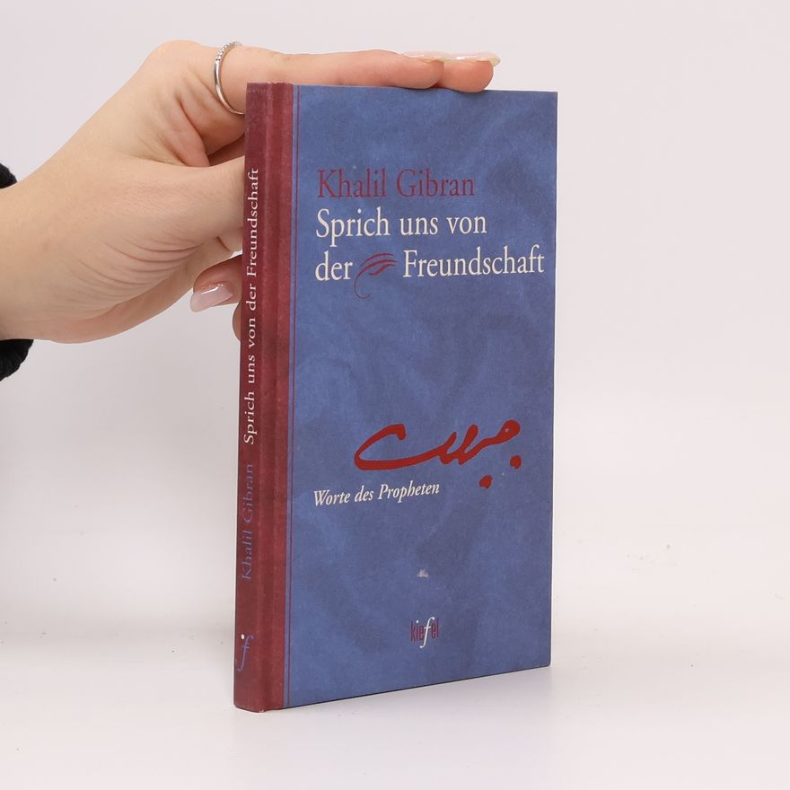 H̱alīl Ǧibrān Sprich uns von der Freundschaft