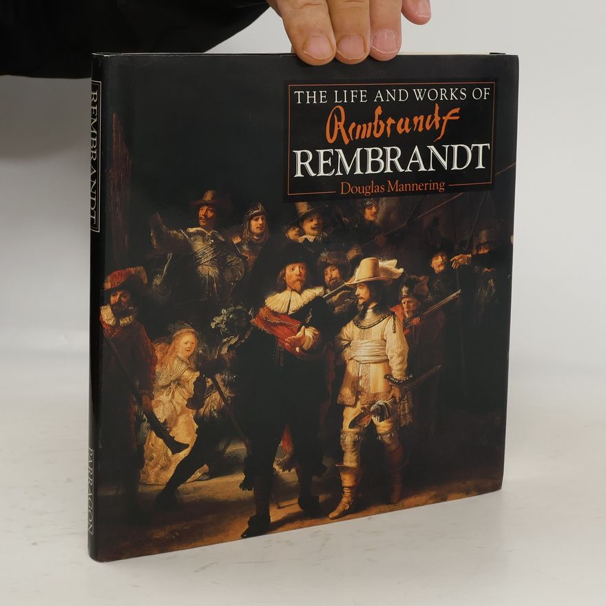 Douglas Mannering The Life and Works of Rembrandt