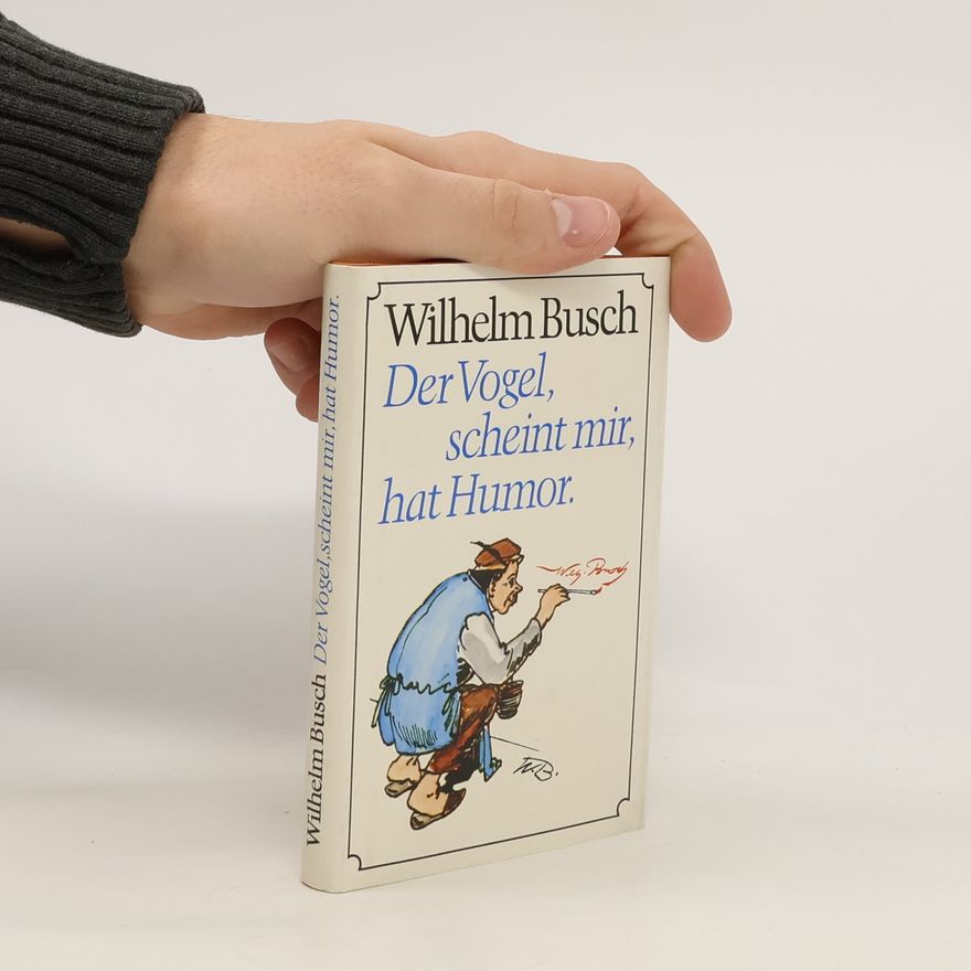 Wilhelm Busch Der Vogel, scheint mir, hat Humor