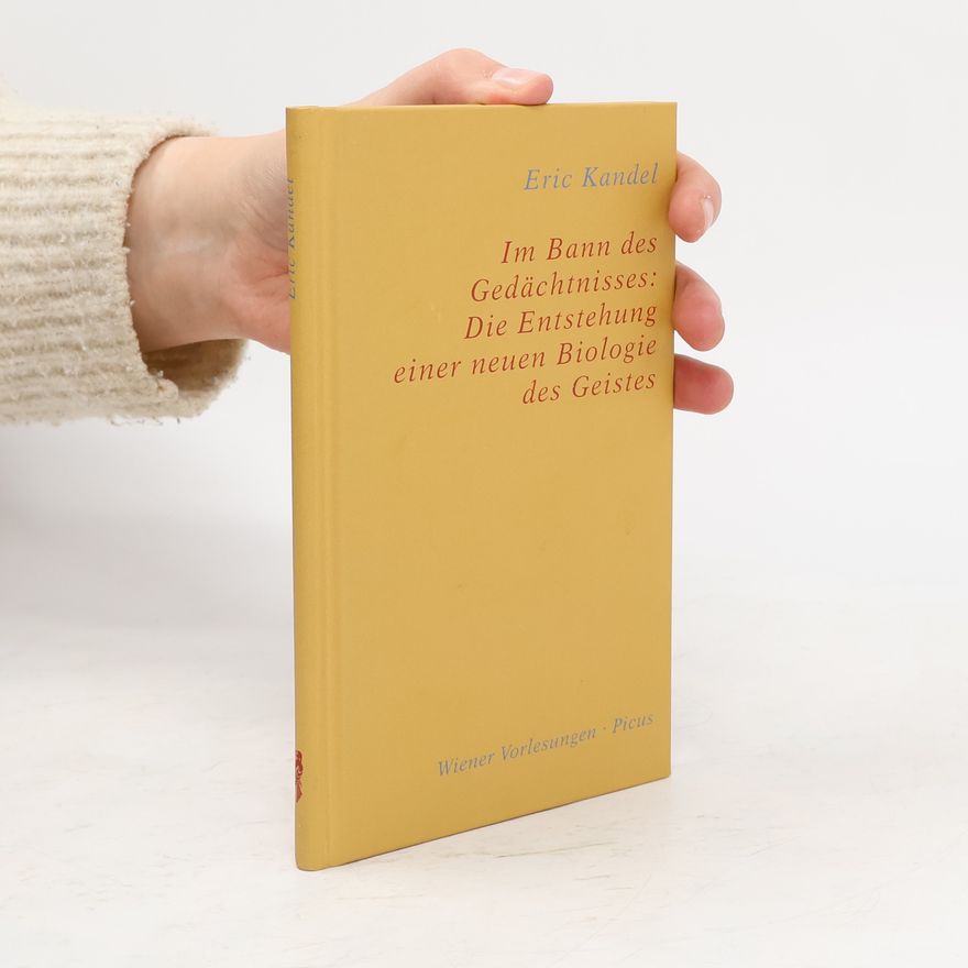Eric Kandel Im Bann des Gedächtnisses: die Entstehung einer neuen Biologie des Geistes ; [Vortrag im Wiener Rathaus am 30. Mai 2007]
