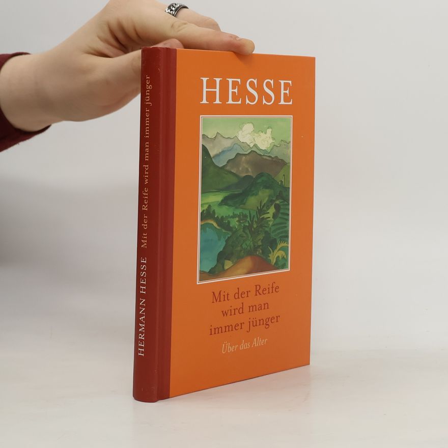 Hermann Hesse Mit der Reife wird man immer jünger. Über das Alter
