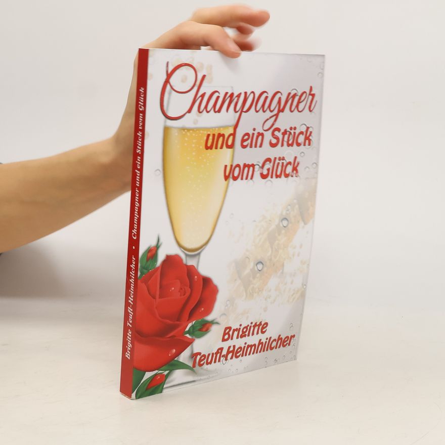 Brigitte Teufl Heimhilcher Champagner und ein Stück vom Glück