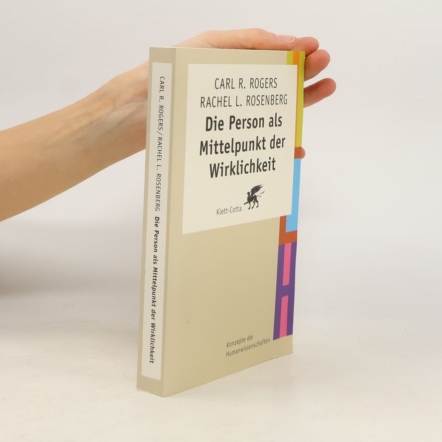 Carl Rogers Die Person als Mittelpunkt der Wirklichkeit