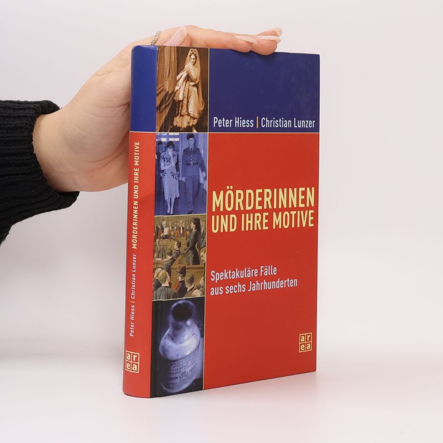 Christian Lunzer Mörderinnen und ihre Motive. Spektakuläre Fälle aus sechs Jahrhunderten