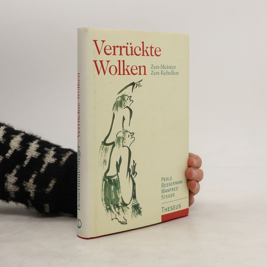 Manfred Steger Verrückte Wolken. Zen-Meister, Zen-Rebellen