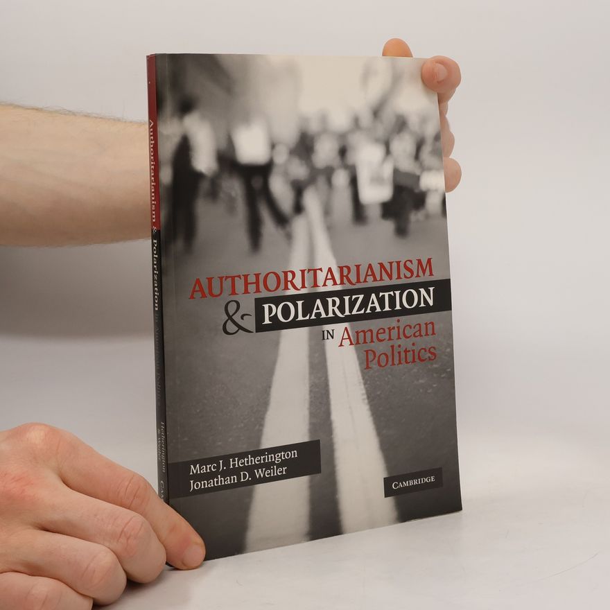 Marc J. Hetherington Authoritarianism and Polarization in American Politics