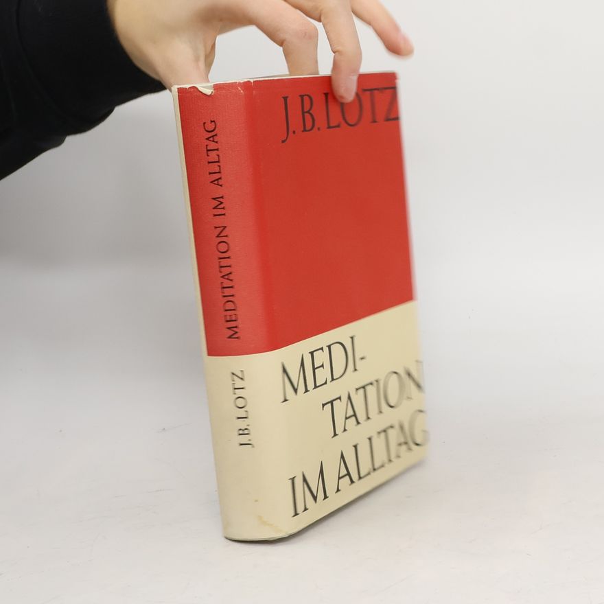 Johannes Baptist Lotz Meditation im Alltag