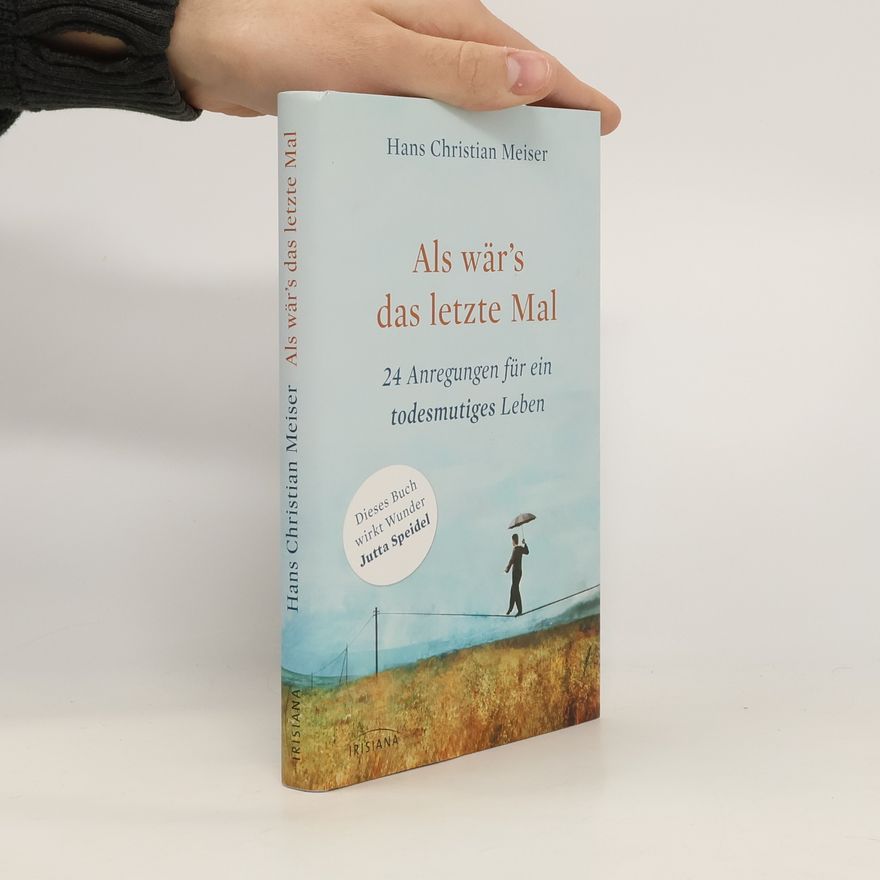 Hans Christian Meiser Als wär's das letzte Mal