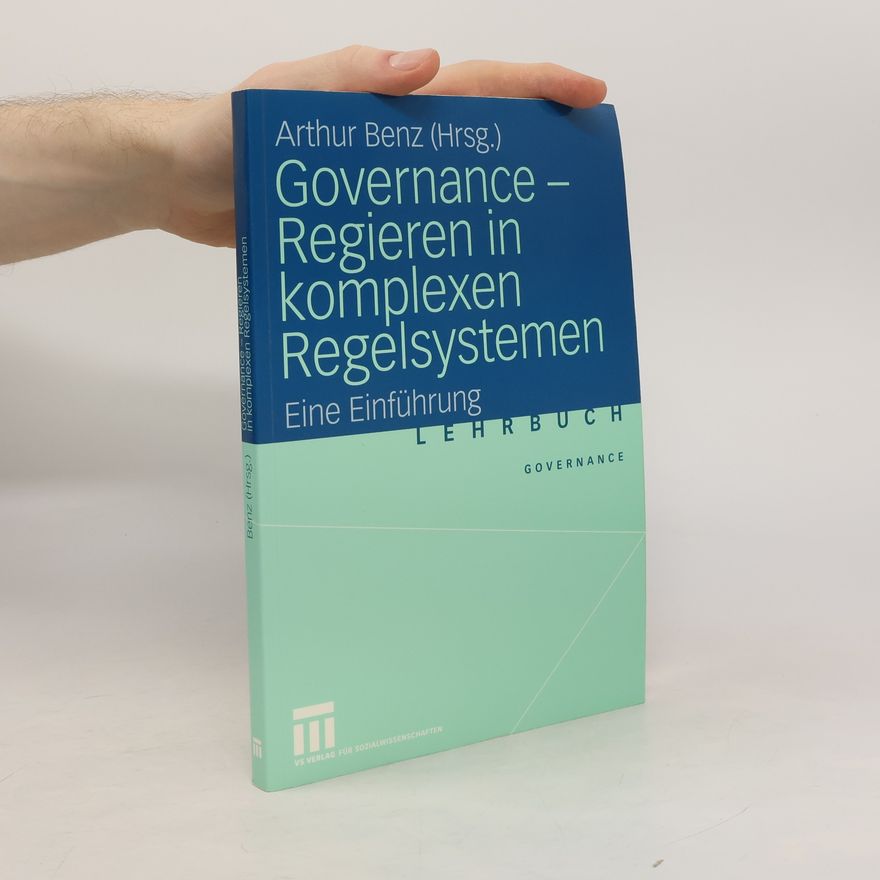 Arthur Benz Governance - Regieren in komplexen Regelsystemen