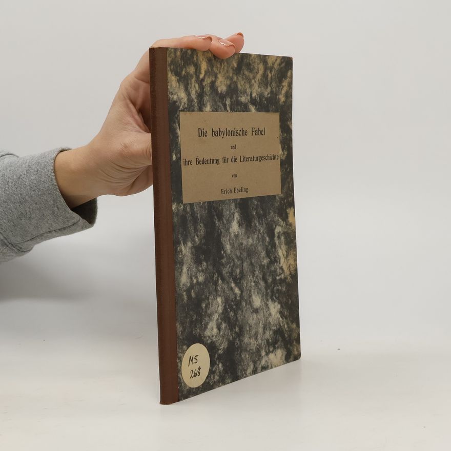 Erich Ebeling Die babylonische Fabel und ihre Bedeutung für die Literaturgeschichte