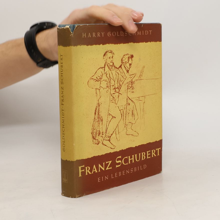 Harry Goldschmidt Franz Schubert. Ein Lebensbild