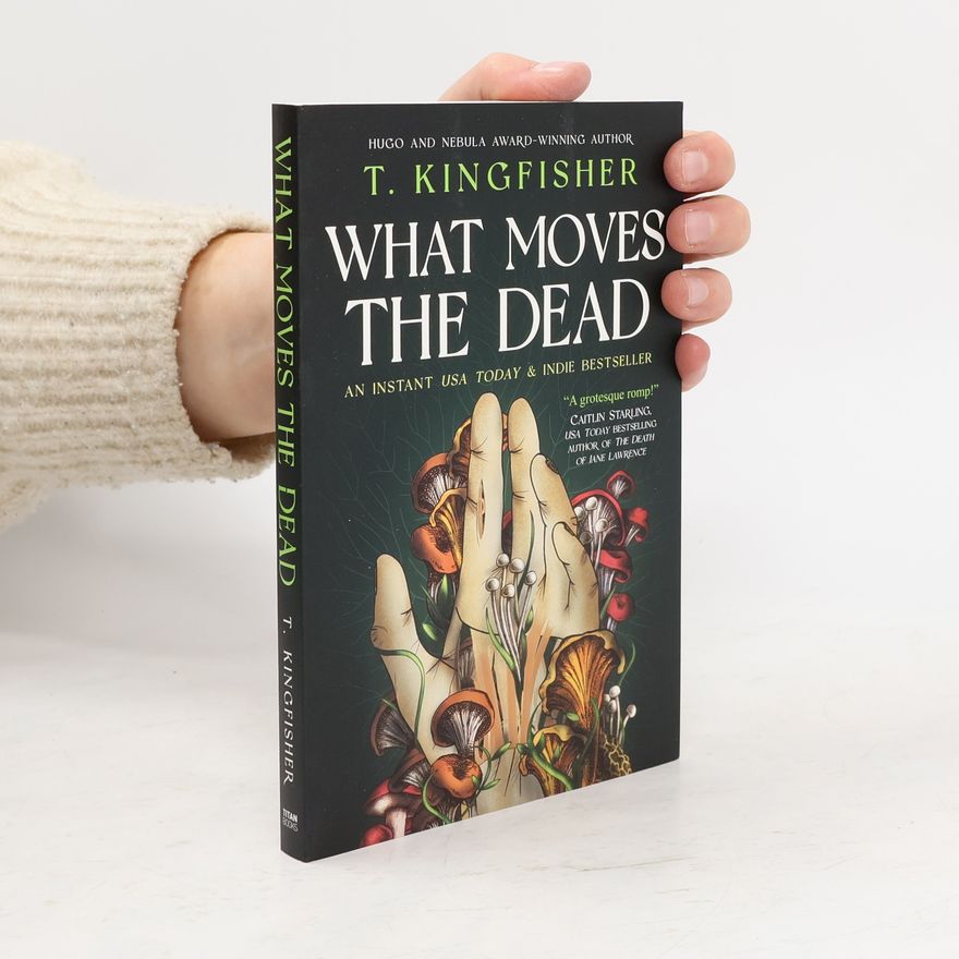 T. Kingfisher What Moves The Dead