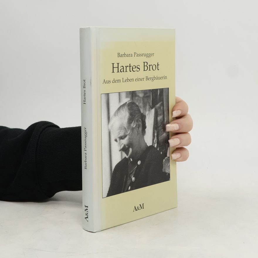 Barbara Passrugger Hartes Brot - Aus dem Leben einer Bergbäuerin - bk1286