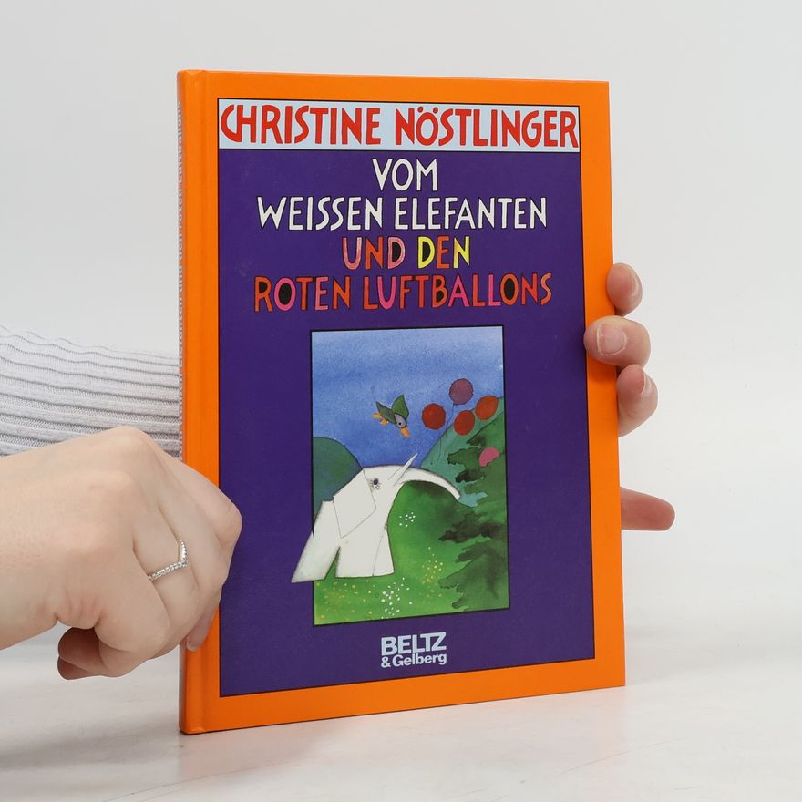Christine Nöstlinger Vom weissen Elefanten und den roten Luftballons