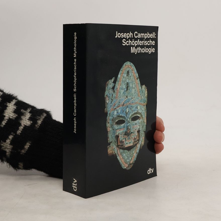 Joseph Campbell Die Maske Gottes - 4: Schöpferische Mythologie