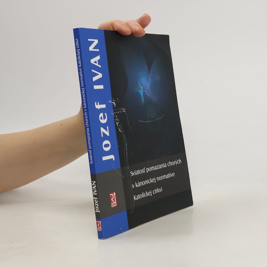 Jozef Ivan Sviatosť pomazania chorých v kánonickej normatíve katolíckej cirkvi