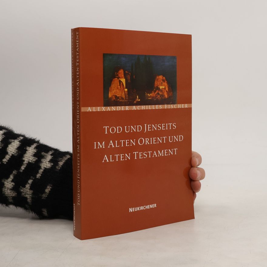 Alexander Achilles Fischer Tod und Jenseits im Alten Orient und im Alten Testament