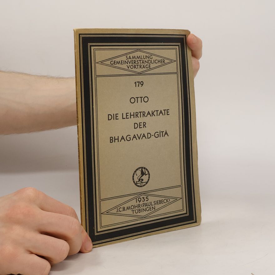 Rudolf Otto Die Lehrtraktate der Bhagavad-Gitâ
