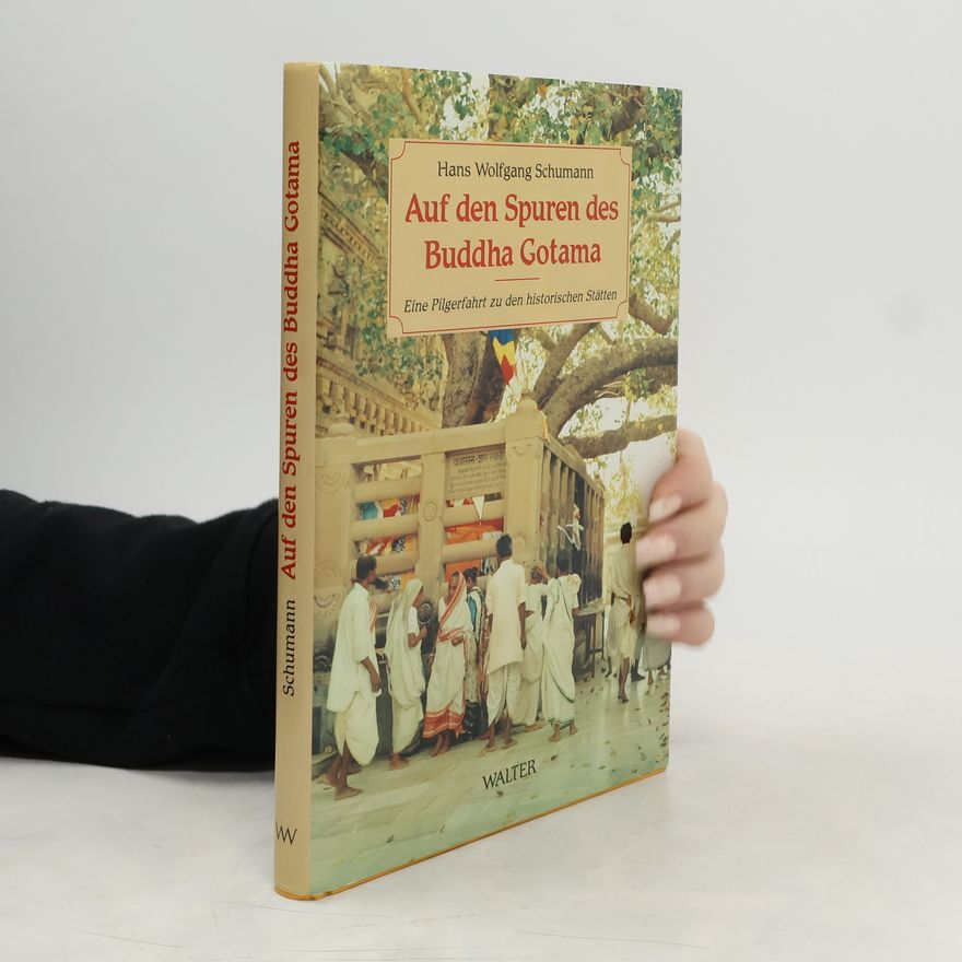 Hans Wolfgang Schumann Auf den Spuren des Buddha Gotama. Eine Pilgerfahrt zu den historischen Stätten