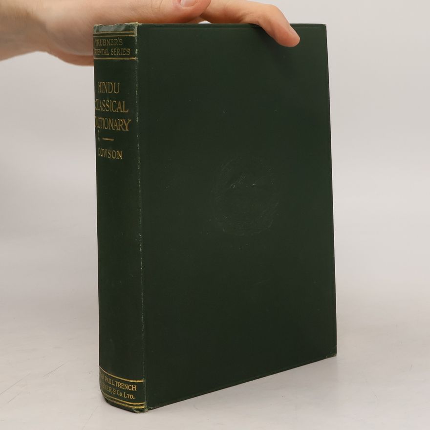John Dowson A Classical Dictionary of Hindu Mythology and Religion, Geography, History and Literature