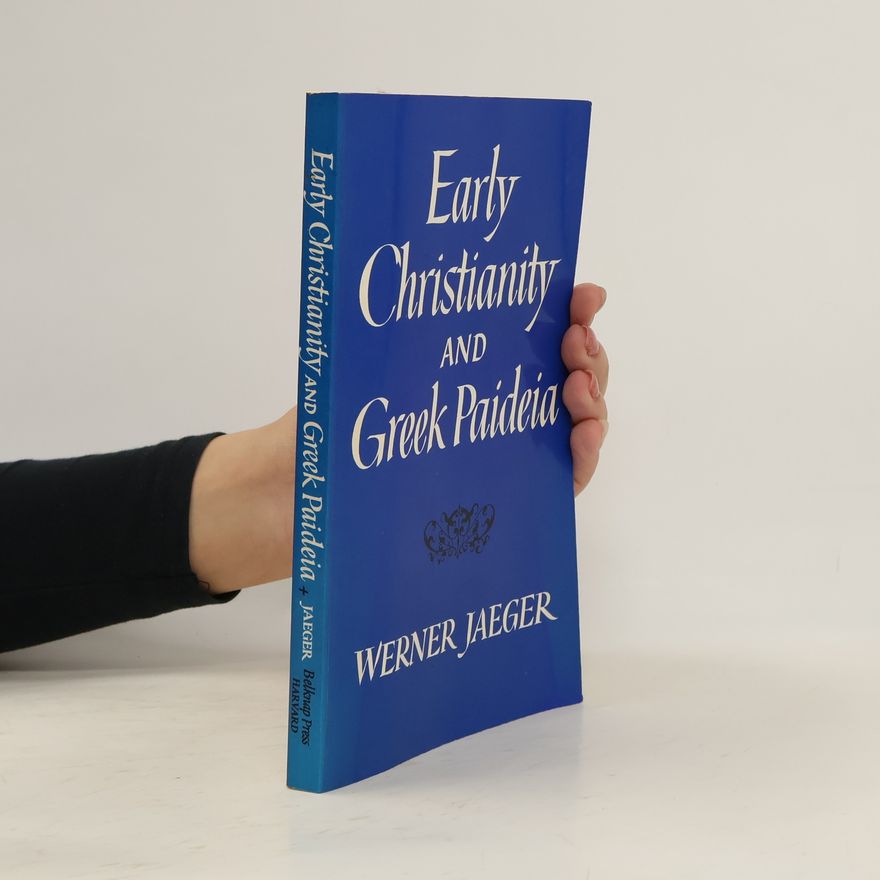 Werner Wilhelm Jaeger Early Christianity and Greek Paidea