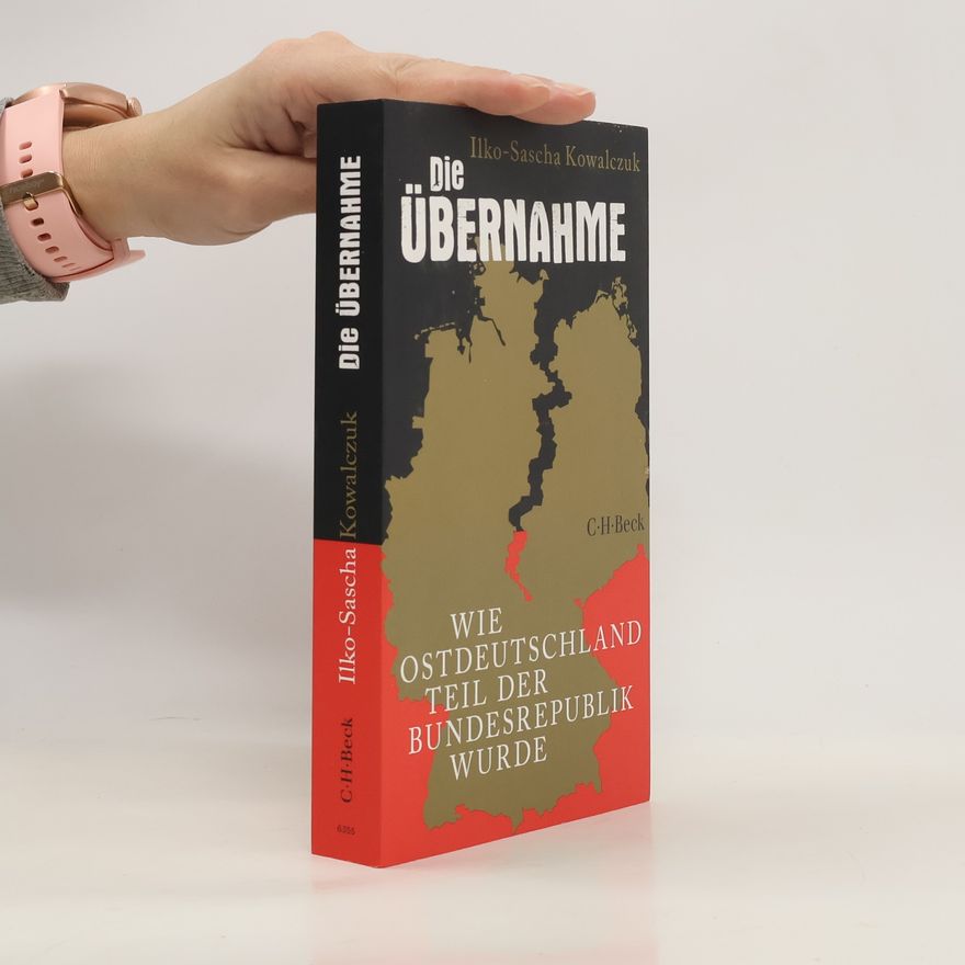 Ilko-Sascha Kowalczuk Die Übernahme