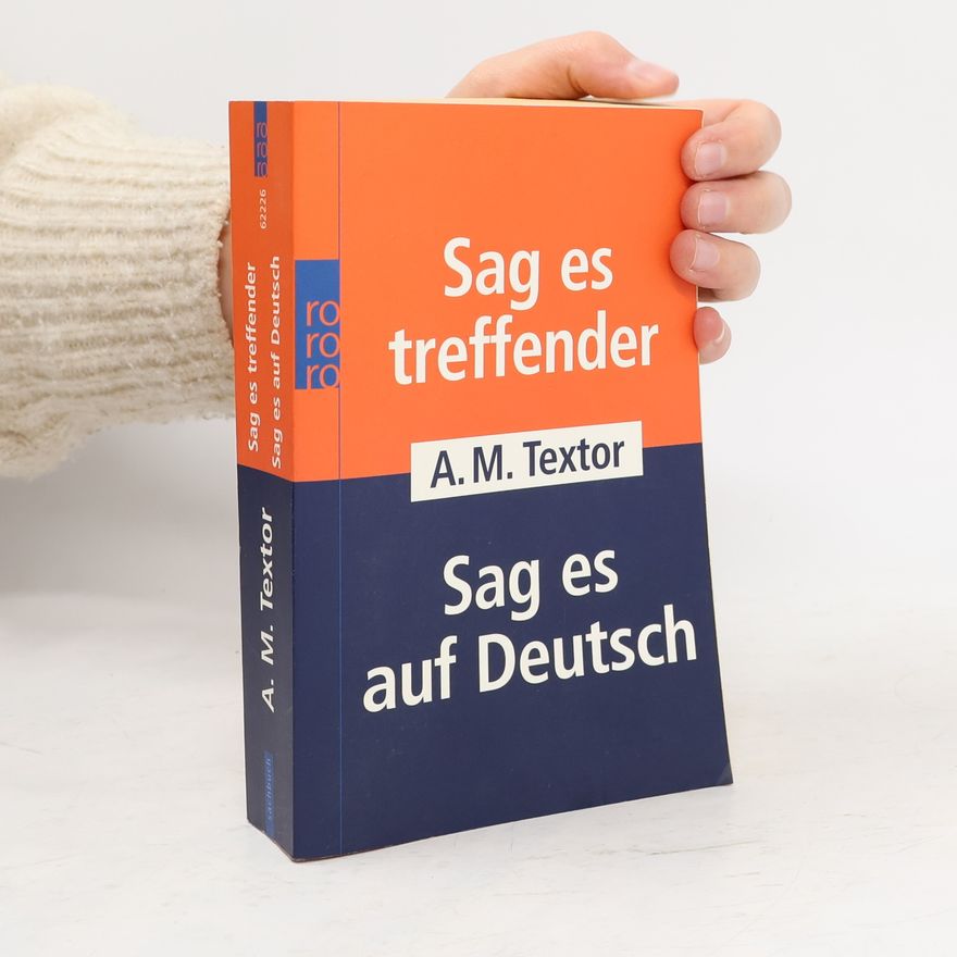 A. M. Textor Sag es treffender. Sag es auf Deutsch