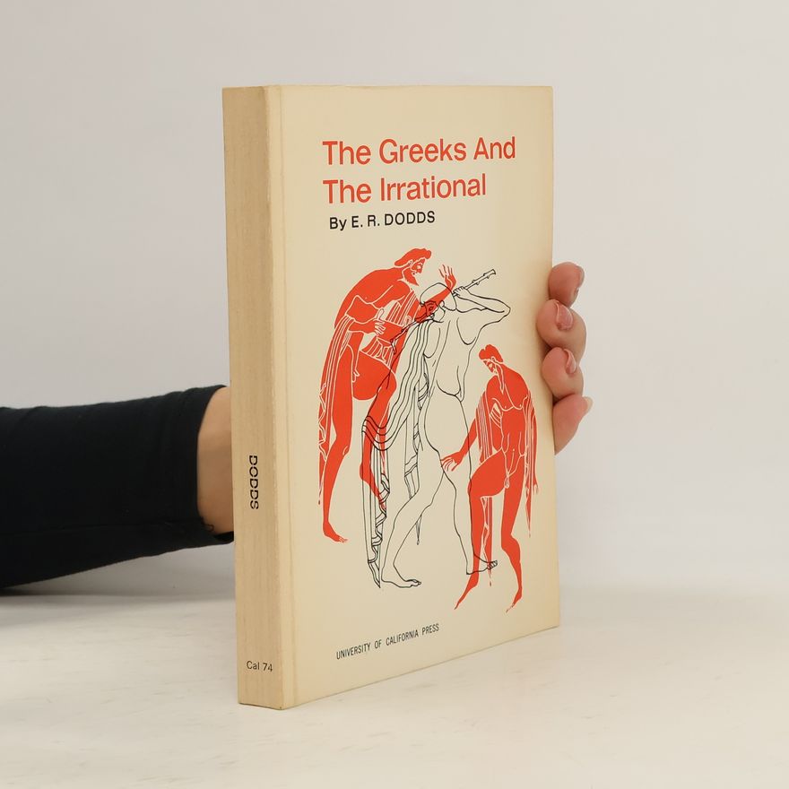 E. R. Dodds The Greeks and the Irrational