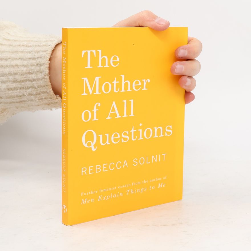 Rebecca Solnit The Mother of All Questions