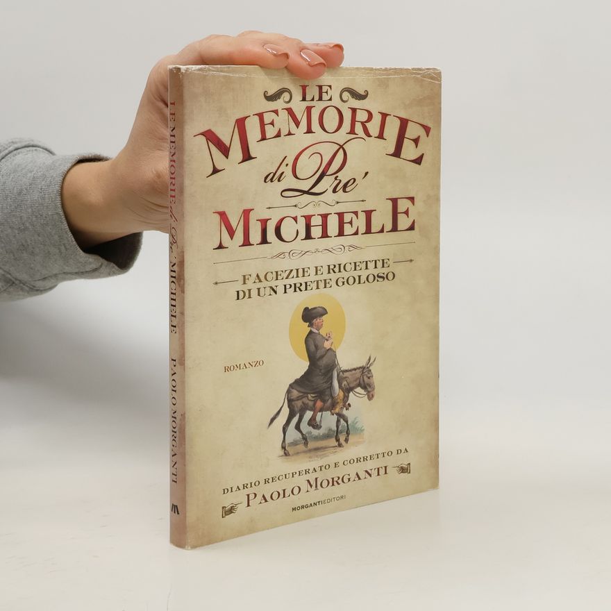 Michele Del Prete Le memorie di pre' Michele. Facezie e ricette di un prete goloso