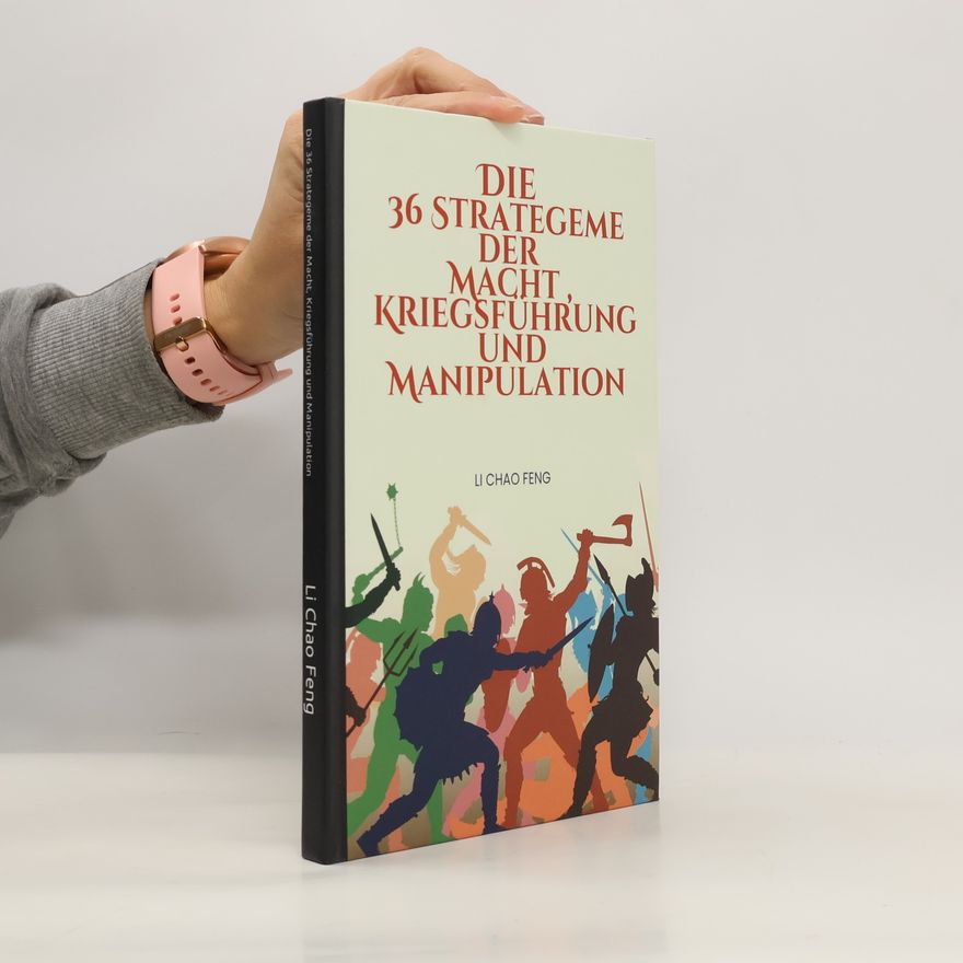 Feng Li Chao Die 36 Strategeme der Macht, Kriegsführung und Manipulation