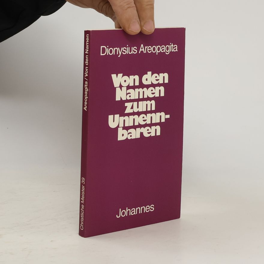 Dionysius Areopagita Von den Namen zum Unnennbaren