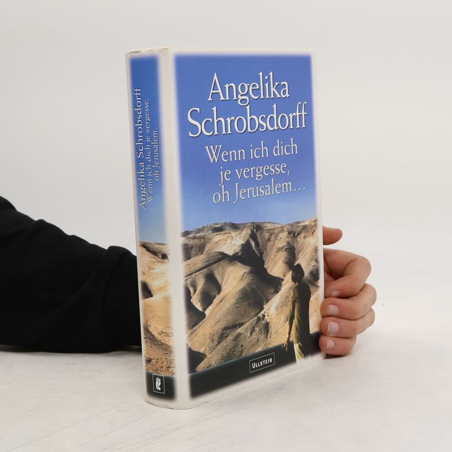 Angelika Schrobsdorff Wenn ich dich je vergesse, oh Jerusalem