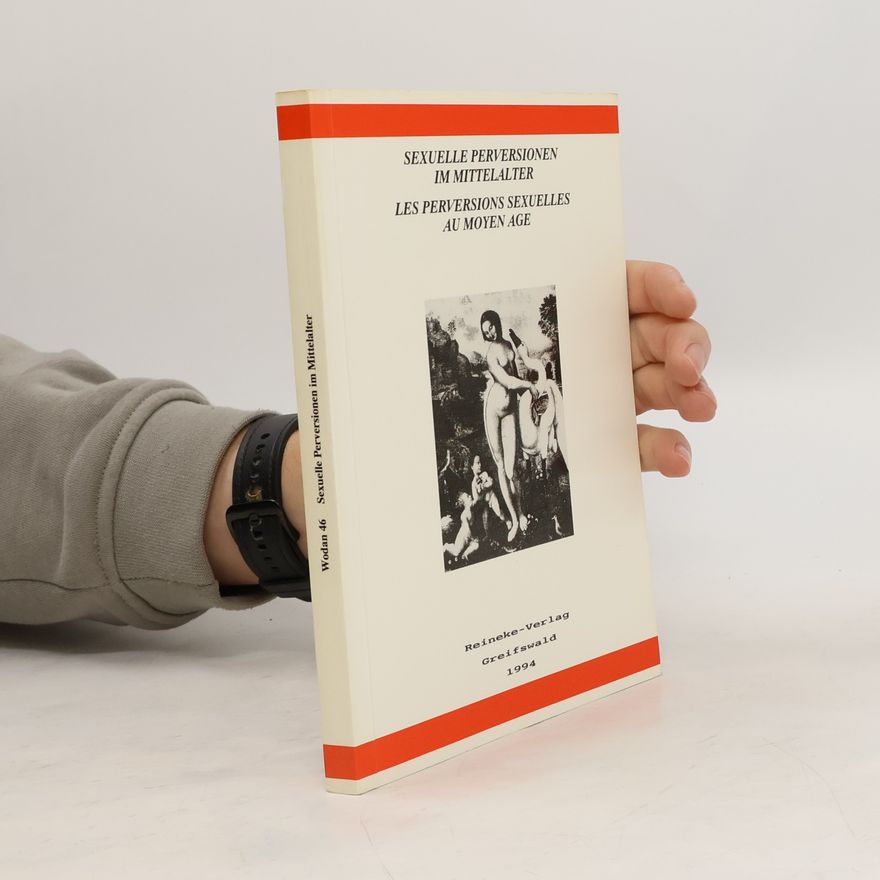 Ernst-Moritz-Arndt-Universität Greifswald. Arbeitskreis "Deutsche Literatur des Mittelaters." Jahrestagung Sexuelle Perversionen im Mittelalter