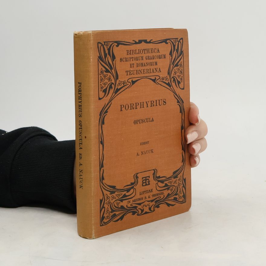 Augustus Nauck Porphyrii philosophi platonici. Opuscula selecta
