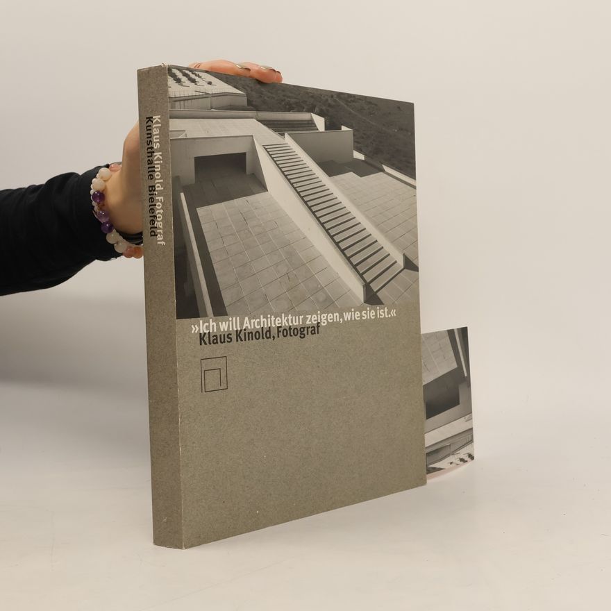 Ulrich Weisner "Ich will Architektur zeigen, wie sie ist" : Klaus Kinold, Fotograf