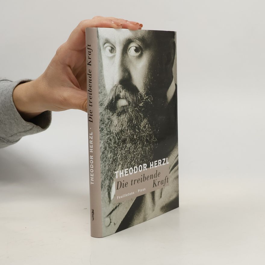 Theodor Herzl Die treibende Kraft