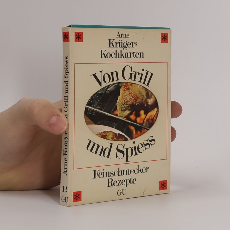 Arne Krüger Arne Krügers Kochkarten. Von Grill und Spiess